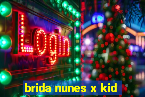 brida nunes x kid